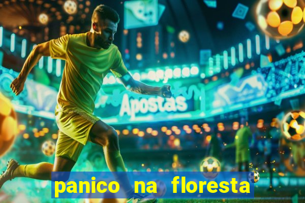 panico na floresta 4 filme completo dublado mega filmes